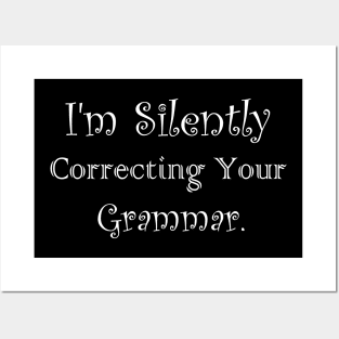 I'm Silently Correcting Your Grammar Posters and Art